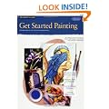 Get Started Painting: Explore Acrylic, Oil, Pastel, and Watercolor (How to Draw and Paint Series: Beginner's Guides) (Beginner's Guides (Walter Foster))