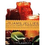 The Joy of Jams, Jellies, and Other Sweet Preserves: 200 Classic and Contemporary Recipes Showcasing the Fabulous Flavors of Fresh Fruits
