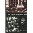 The Tokyo War Crimes Trial: The Pursuit of Justice in the Wake of World War II (Harvard East Asian Monographs) by Yuma Totani