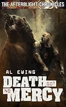 AFTERBLIGHT CHRONICLES: DEATH GOT NO MERCY AFTERBLIGHT CHRONICLES: DEATH GOT NO MERCY