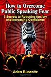 How to Overcome Public Speaking Fear: 3 Secrets to Reducing Anxiety and Increasing Confidence