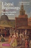 Liberal Beginnings: Making a Republic for the Moderns