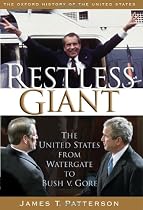 Restless Giant: The United States from Watergate to Bush vs. Gore (Oxford History of the United States, vol. 11)