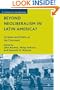 Beyond Neoliberalism in Latin America?: Societies and Politics at the Crossroads (Studies of the Americas)