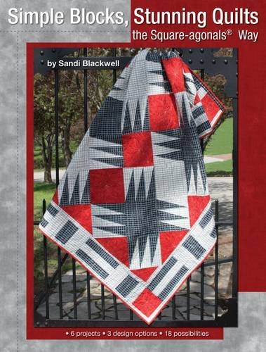 Simple Blocks, Stunning Quilts the Square-agonals® Way, by Sandi Blackwell