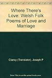 Where there's love : Welsh folk poems of love and marriage