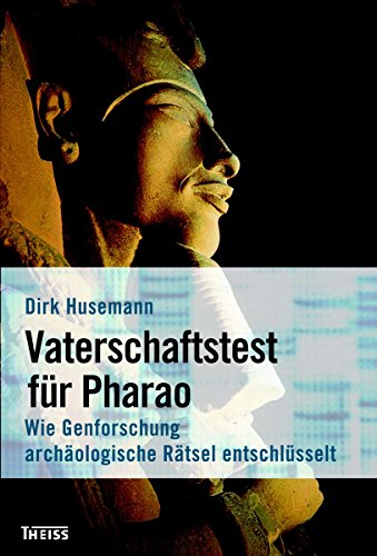 Vaterschaftstest für Pharao: Wie Genforschung archäologische Rätsel entschlüsselt (German Edition)