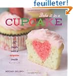 Bake It in a Cupcake: 50 Treats with...