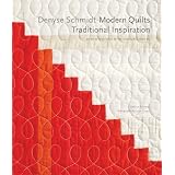 Denyse Schmidt: Modern Quilts, Traditional Inspiration: 20 New Designs with Historic Roots ~ Denyse Schmidt