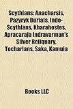 Scythians: Anacharsis, Pazyryk Burials, Indo-Scythians, Kharahostes, Apracaraja Indravarman's Silver Reliquary, Tocharians, Saka,-