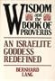 Wisdom and the Book of Proverbs: A Hebrew Goddess Redefined