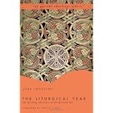 The Liturgical Year: The Spiraling Adventure of the Spiritual Life - The Ancient Practices Series