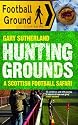 Hunting Grounds - A Scottish Football Safari