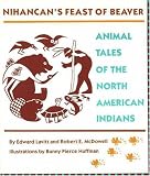 Nihancan's Feast Of Beaver : Animal Tales Of The North American Indians