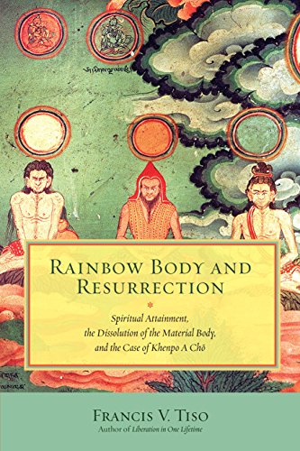 Rainbow Body and Resurrection: Spiritual Attainment, the Dissolution of the Material Body, and the Case of Khenpo A ChÃ¶