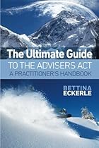 The Ultimate Guide to the Advisers Act: A Practitioner's Guide (Practical Guide Series) (Volume 1)