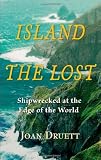 Island of the Lost: Shipwrecked at the Edge of the World [Hardcover]