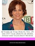 50 Years of Film Debuts, Vol. 29: The 1977 Film Debuts of Meryl Streep and Sigourney Weaver
