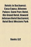 Hotels in Bucharest: Casa Cap A, Athenee Palace, Carol Parc Hotel, Rin Grand Hotel, Howard Johnson Hotel Bucharest, Hotel Best Western Park best western