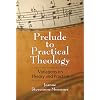 Prelude to Practical Theology: Variations on Theory and Practice