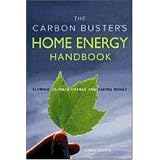 The Carbon Buster's Home Energy Handbook: Slowing Climate Change and Saving Money