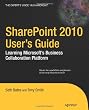 SharePoint 2010 User&rsquo;s Guide: Learning Microsoft&rsquo;s Business Collaboration Platform (Expert's Voice in Sharepoint)