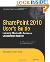 SharePoint 2010 User's Guide: Learning Microsoft's Collaboration and Productivity Platform: Learning Microsoft's Business Collaboration Platform (Expert's Voice in Sharepoint)