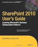 SharePoint 2010 User's Guide: Learning Microsoft's Collaboration and Productivity Platform: Learning Microsoft's Business Collaboration Platform (Expert's Voice in Sharepoint)
