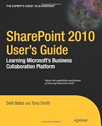 SharePoint 2010 User&rsquo;s Guide: Learning Microsoft&rsquo;s Business Collaboration Platform (Expert's Voice in Sharepoint)
