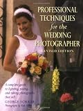 Professional Techniques for the Wedding Photographer: A Complete Guide to Lighting, Posing and Taking Photographs that Sell (Photography for All Levels: Advanced)