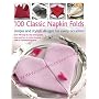 100 Classic Napkin Folds: Simple and Stylish Napkins for Every Occasion: How to create simple and elegant folds/displays for every occasion, all shown ... 300 beautiful photographs and illustrations