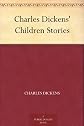 Charles Dickens' Children Stories [Illustrated]