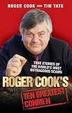 Roger Cook's Ten Greatest Conmen: True Stories of the World's Most Outrageous Scams Roger Cook's Ten Greatest Conmen: True Stories of the World's Most Outrageous Scams