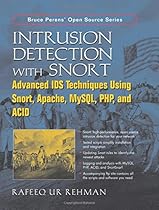 Intrusion Detection with SNORT: Advanced IDS Techniques Using SNORT, Apache, MySQL, PHP, and ACID Intrusion Detection with SNORT: Advanced IDS Techniques Using SNORT, Apache, MySQL, PHP, and ACID