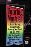 The Touring Musician: A Small-Business Approach to Booking Your Band on the Road