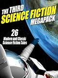 The Third Science Fiction Megapack: 26 Modern and Classic Science Fiction Tales