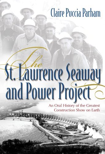 The St. Lawrence Seaway and Power Project: An Oral History of the Greatest Construction Show on Earth