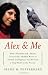 Alex & Me: How a Scientist and a Parrot Uncovered a Hidden World of Animal Intelligence--and Formed a Deep Bond in the Process Thumbnail