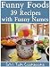 Funny Foods: 39 Recipes With Funny Names (from the Girl Talk Cookbooks Series) Funny Foods: 39 Recipes With Funny Names (from the Girl Talk Cookbooks Series)