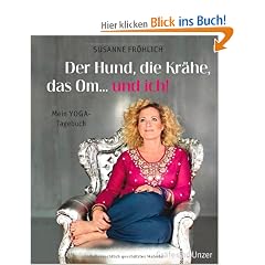 Der Hund, die Kr�he, das Om... und ich! Mein Yoga-Tagebuch
