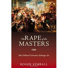 The Rape of the Masters: How Political Correctness Sabotages Art