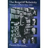the reign of relativity philosophy in physics 1915 1925 oxford studies in the philosophy of science