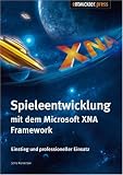 Spieleentwicklung mit dem Microsoft XNA Framework: Einstieg und professioneller Einsatz