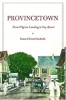 Provincetown: From Pilgrim Landing to Gay Resort (American History and Culture)