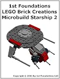 1st Foundations LEGO Brick Creations - Instructions for Microbuild Starship Two (Microbuild Starships)