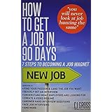 how to get a job in 90 days 7 steps to becoming a job magnet