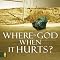 Where Is God When It Hurts?