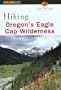 Hiking Oregon's Eagle Cap Wilderness, 2nd (Regional Hiking Series)