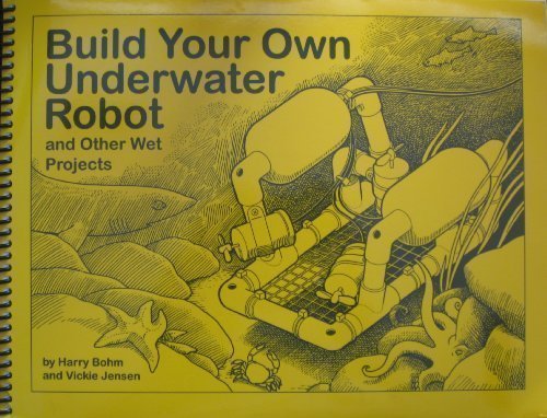 Build Your Own Underwater Robot and Other Wet Projects