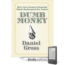 Dumb Money: How Our Greatest Financial Minds Bankrupted the Nation